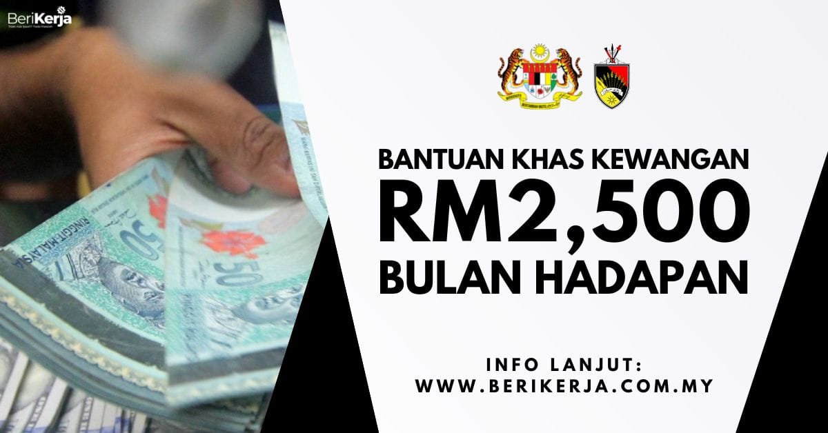 Bantuan Khas Kewangan Minimum RM2 500 Dibayar Bulan Depan