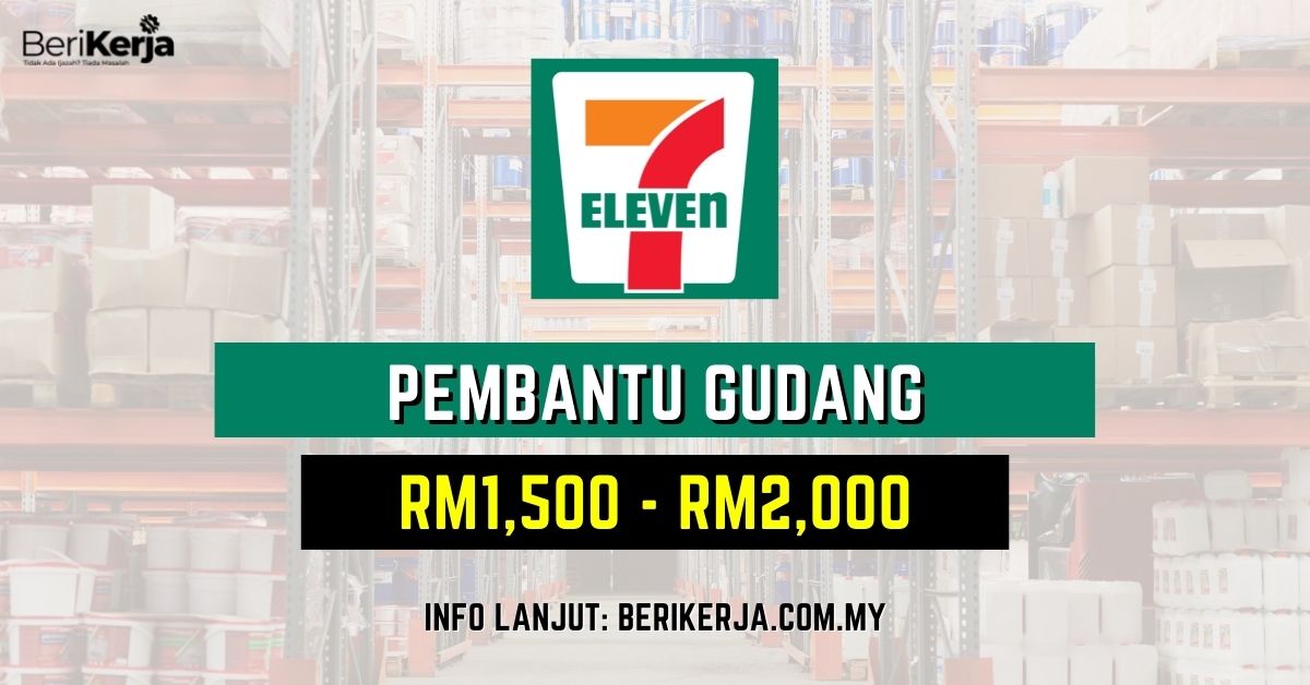 Pembantu Gudang Diperlukan Di 7 Eleven Tawaran Gaji Rm1 500 Rm2 000
