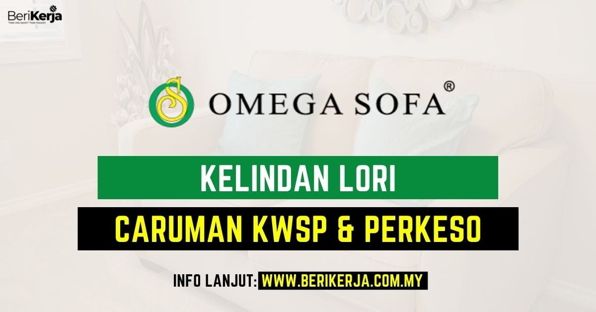 Jawatan kosong Kelindan Lori di Omega Sofa (M) Sdn Bhd ~ Manfaat KWSP