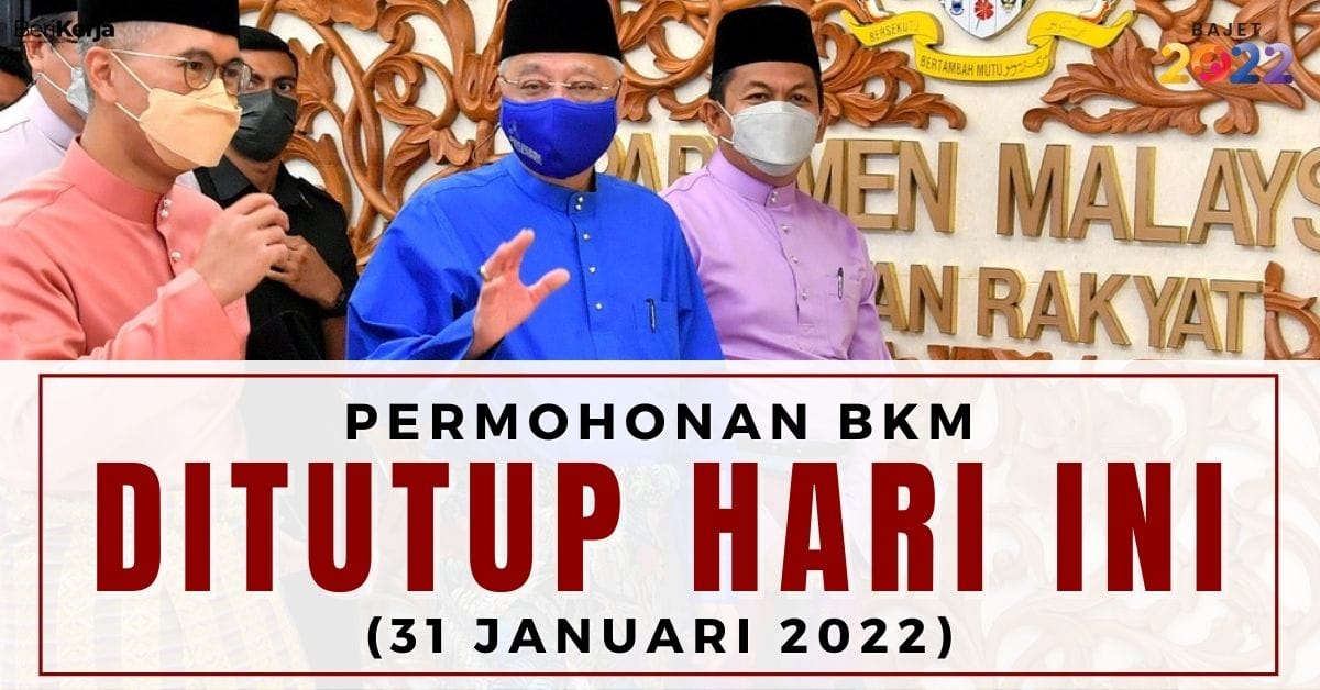 Permohonan BKM akan ditutup hari ini (31 Jan 2022) Ini cara tetap