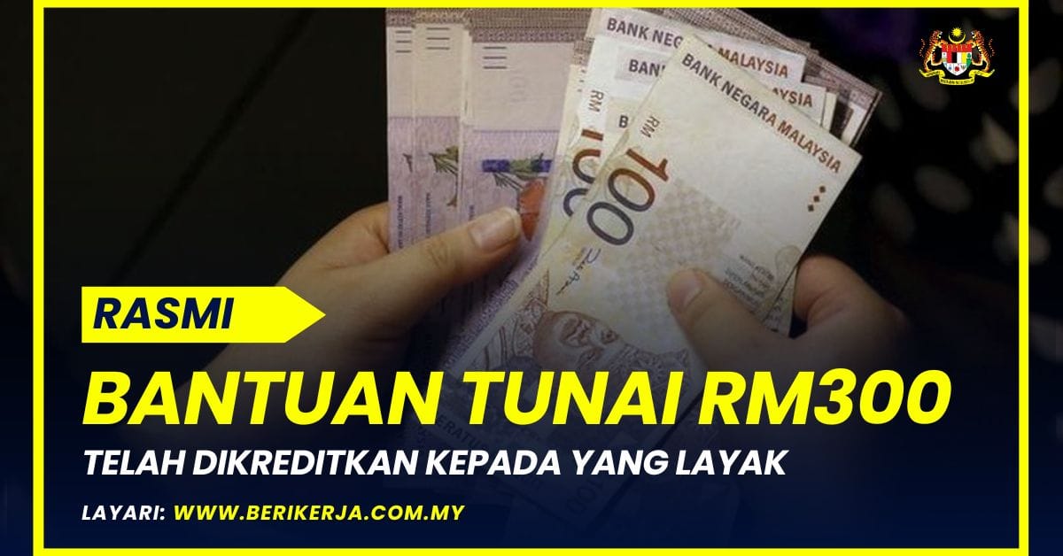 Bantuan Tunai RM300 Telah Dikreditkan Kepada Yang Layak: Berikut ...