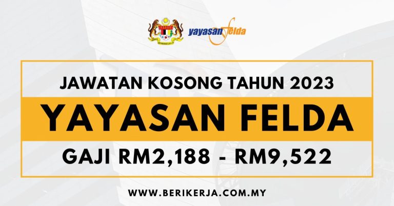 Pengambilan jawatan kosong tahun 2023 dalam Yayasan FELDA: Gaji RM2,188 hingga RM9,522