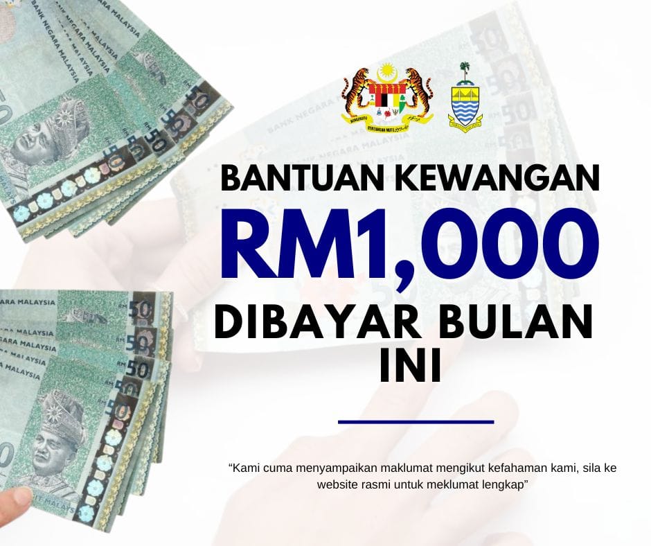 Bantuan Kewangan RM1,000 Dibayar Pada Bulan Ini: Syarat-syarat ...